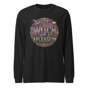 Witch Please!! Long Sleeve Tee